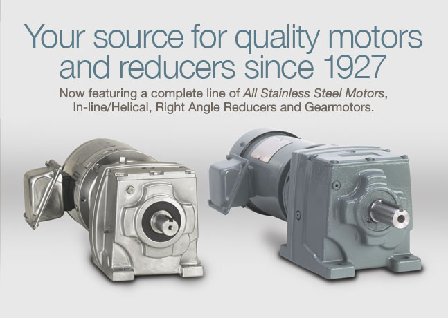 Your source for quality motors and reducers since 1927.